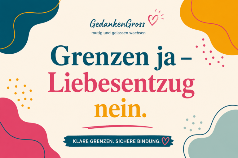 Grenzen setzen ohne Liebesentzug - sichere Bindung für Kinder