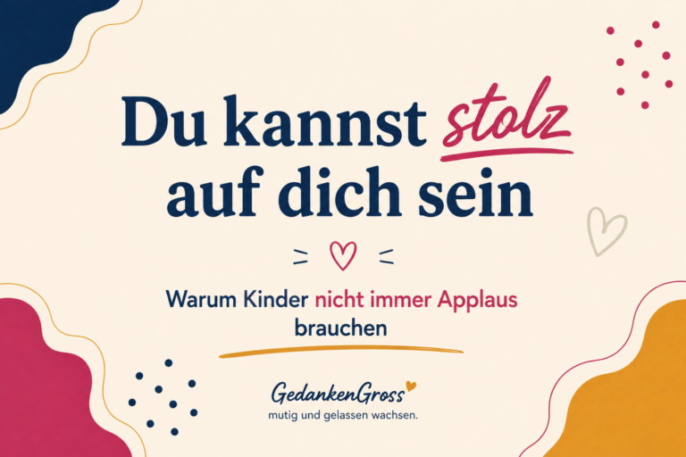 Du kannst stolz auf dich sein.