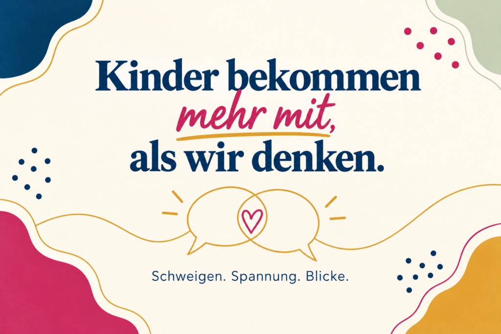 Kinder bekommen mehr mit, als wir denken.