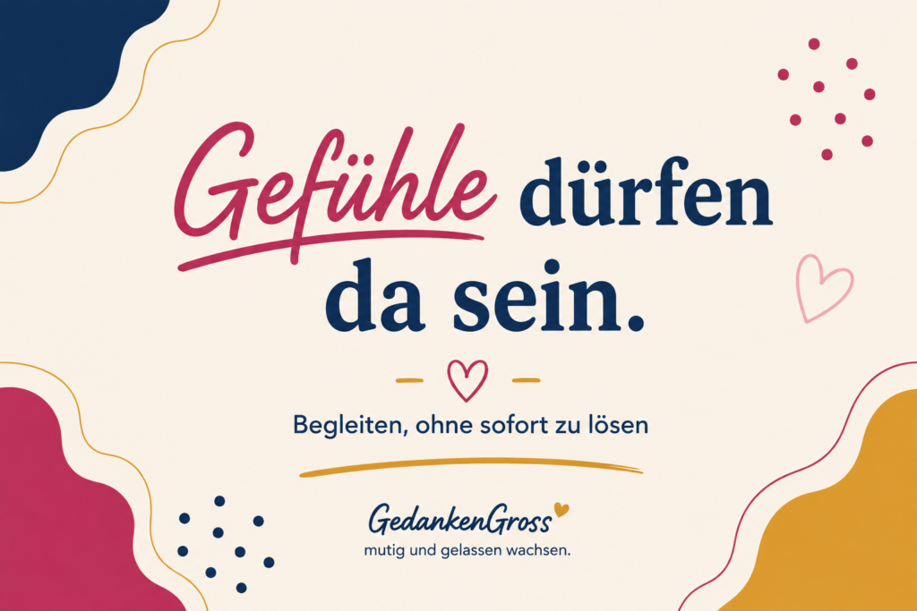 Gefühle dürfen da sein
