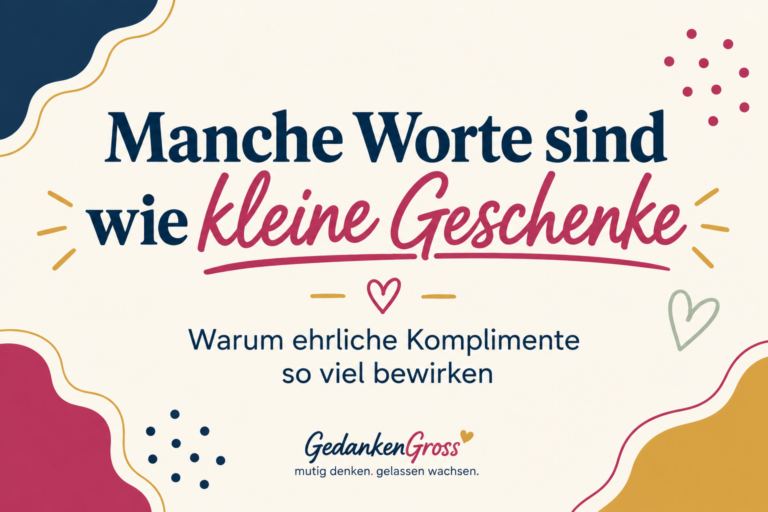 Manche Worte sind wie kleine Geschenke